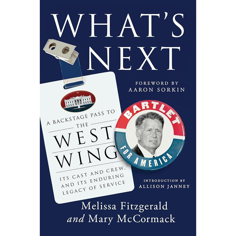 What’s Next: A Backstage Pass to The West Wing, Its Cast and Crew, and Its Enduring Legacy of Service