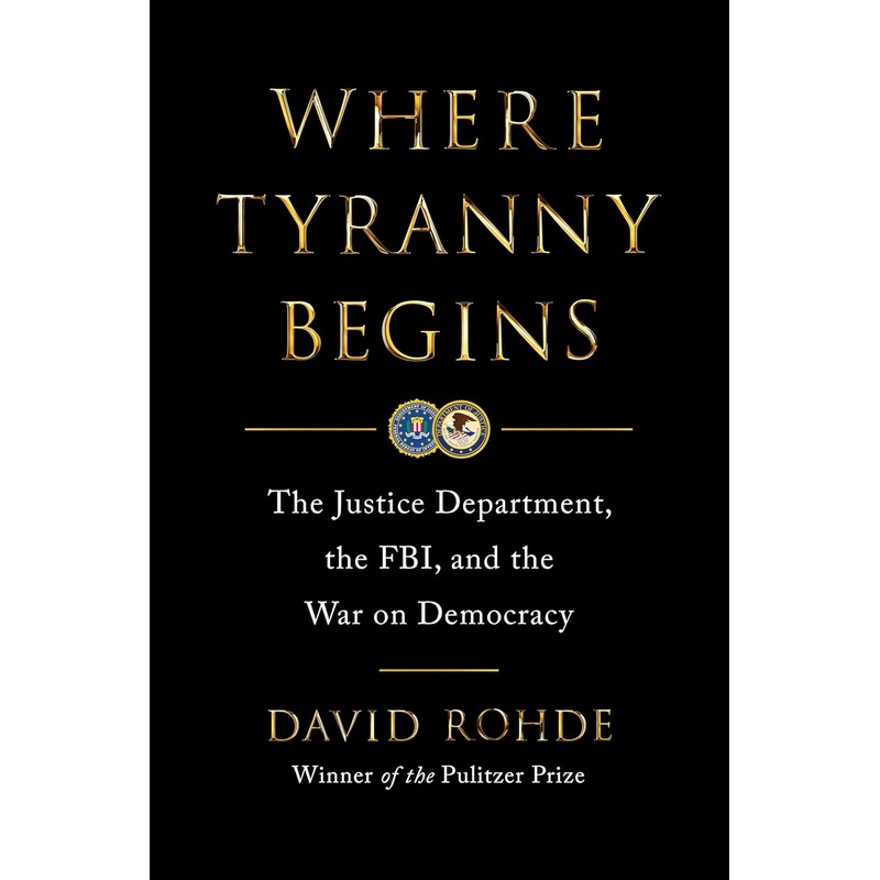 Where Tyranny Begins: The Justice Department, the Fbi, and the War on Democracy Hardcover
