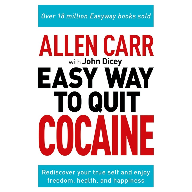 Allen Carr: The Easy Way to Quit Cocaine: Rediscover Your True Self and Enjoy Freedom, Health, and Happiness (Allen Carr’s Easyway, 33)