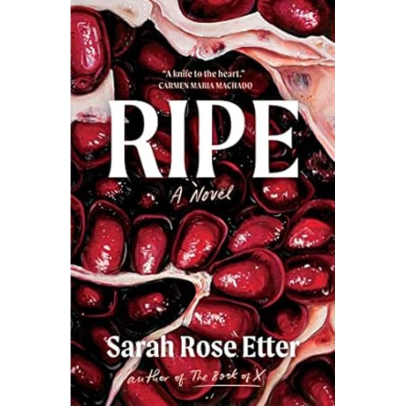 Ripe: A Novel: A Novel by Sarah Rose Etter