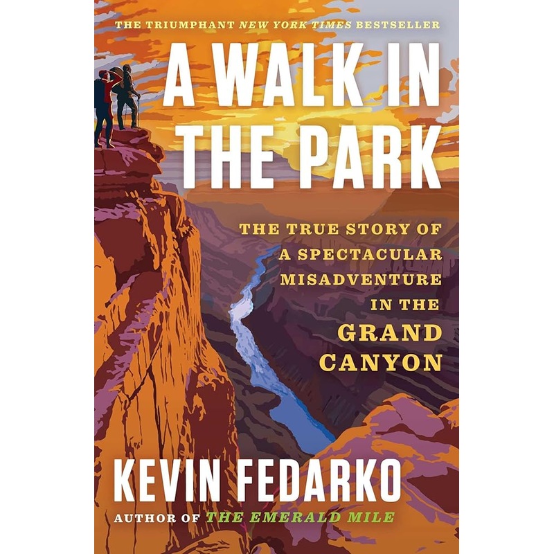 A Walk in the Park: The True Story of a Spectacular Misadventure in the Grand Canyon by Kevin Fedarko