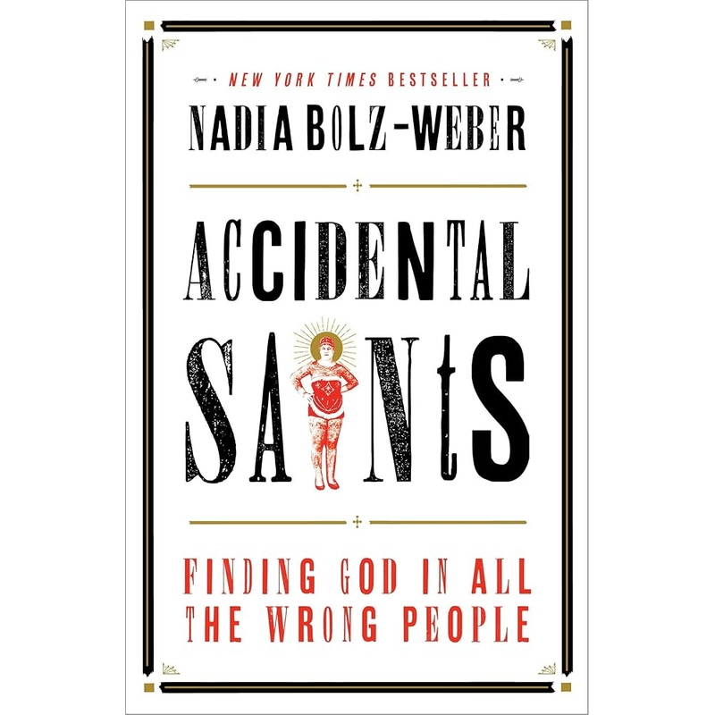 Accidental Saints: Finding God in All the Wrong People
