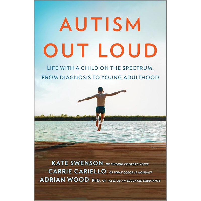 Autism Out Loud: Life with a Child on the Spectrum, from Diagnosis to Young AdulthoodMoving Stories and Parenting Lessons Learned from Three Mothers of Children with Autism