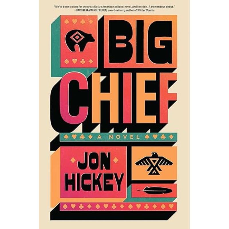 Big Chief: A Novel by Jon Hickey