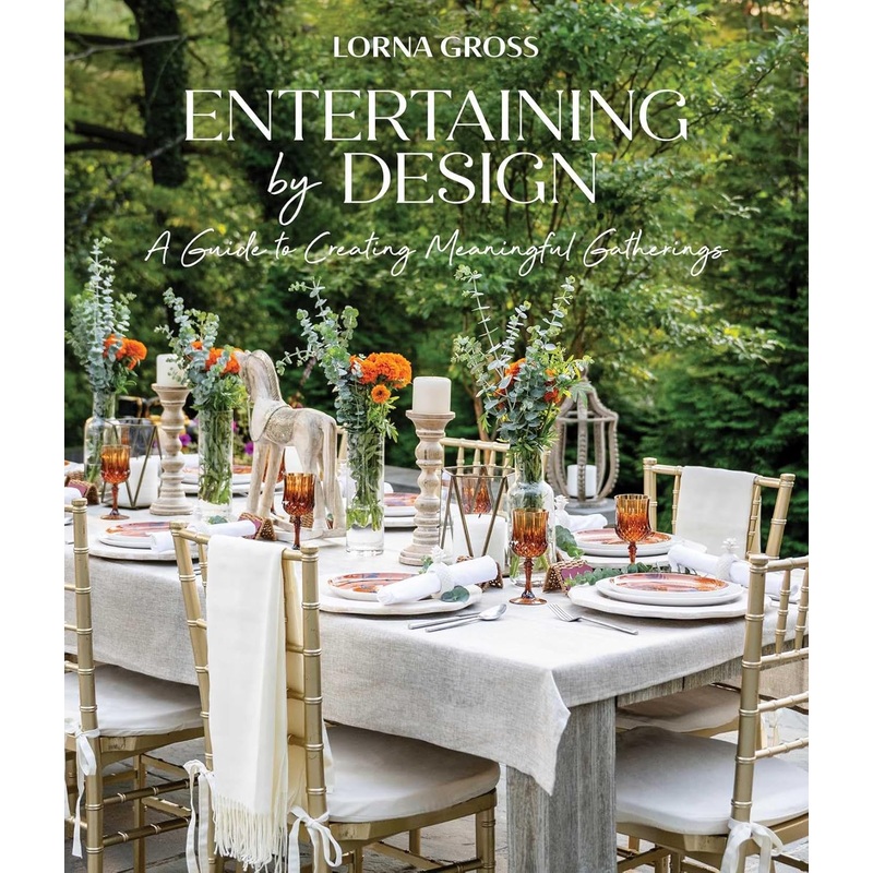 Entertaining by Design: A Guide to Creating Meaningful Gatherings