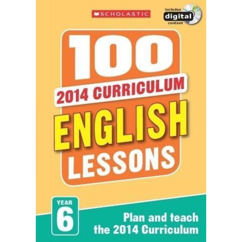 100 English Lessons Year 6 – 2014 National Curriculum Plan And Teach Study Guide
