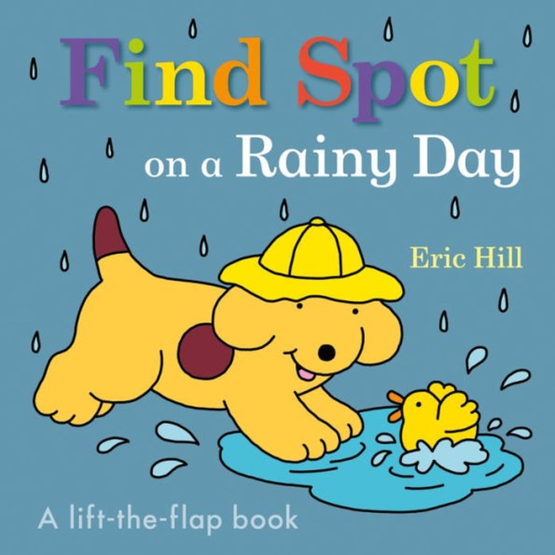 Find Spot on a Rainy Day: A Lift-The-Flap Book Board Books