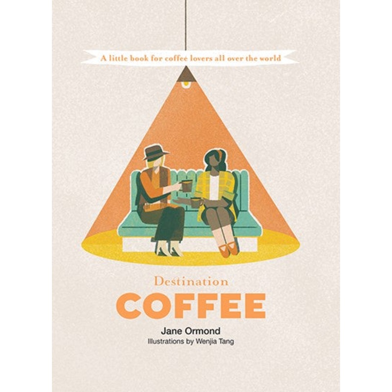 Destination Coffee : A Little Book for Coffee Lovers All Over the World