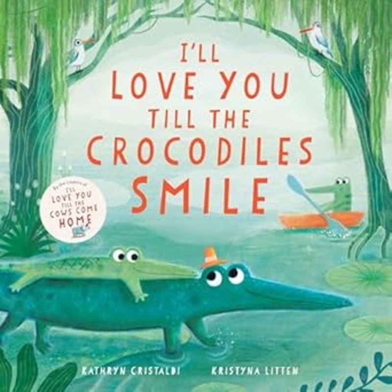 I’ll Love You Till The Crocodiles Smile by Kathryn Cristaldi