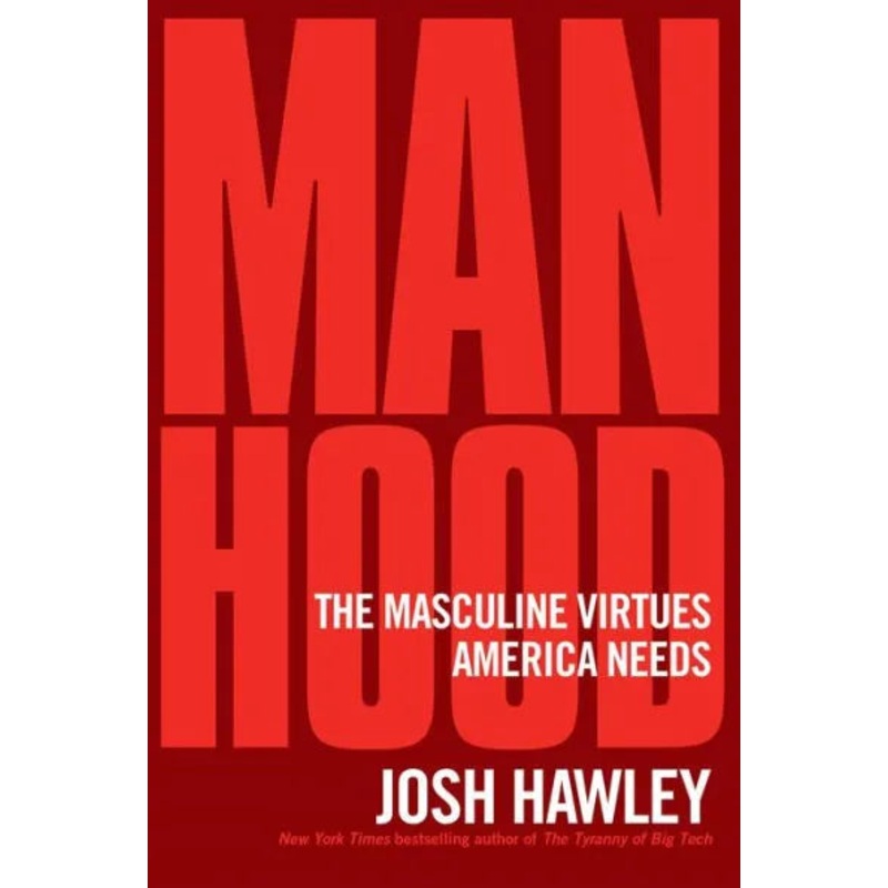 Manhood: The Masculine Virtues America Needs Hardcover