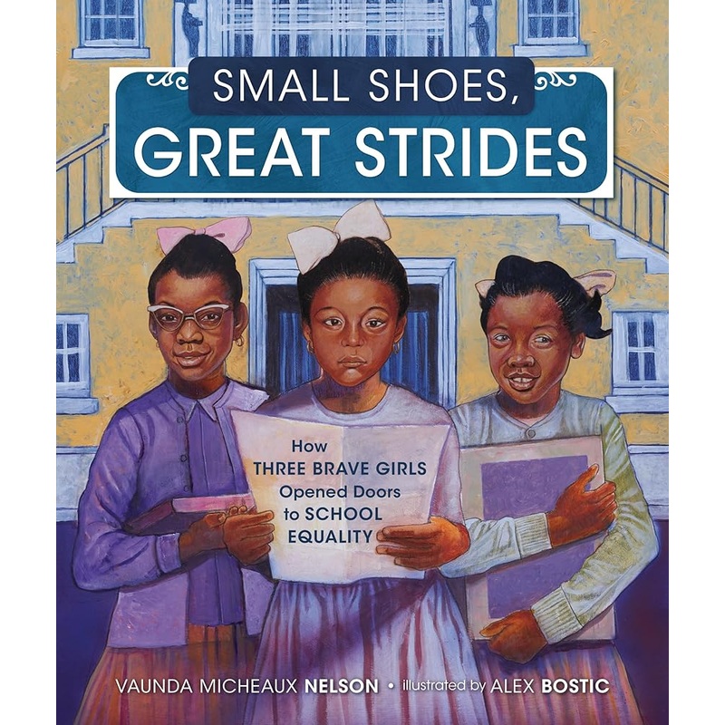 Small Shoes, Great Strides: How Three Brave Girls Opened Doors to School Equality