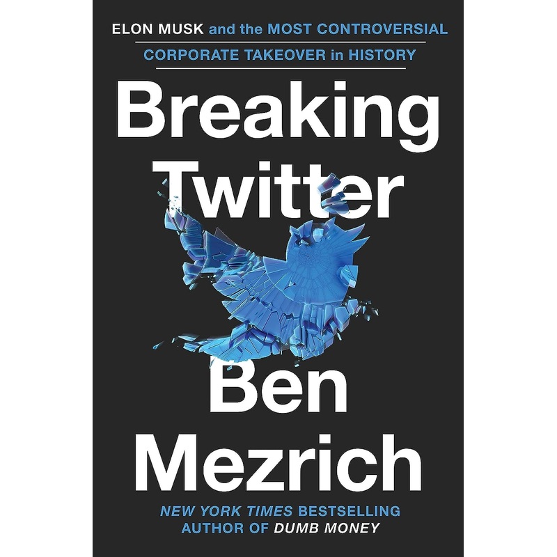 Breaking Twitter: Elon Musk and the Most Controversial Corporate Takeover in History Hardcover