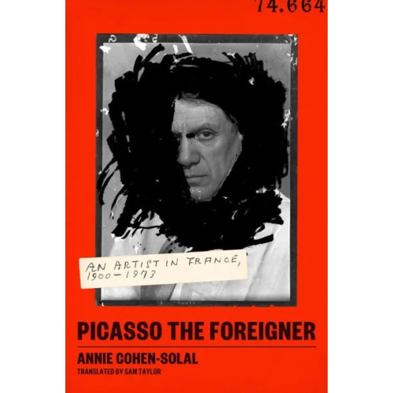 Picasso the Foreigner: An Artist in France, 1900-1973 Hardcover