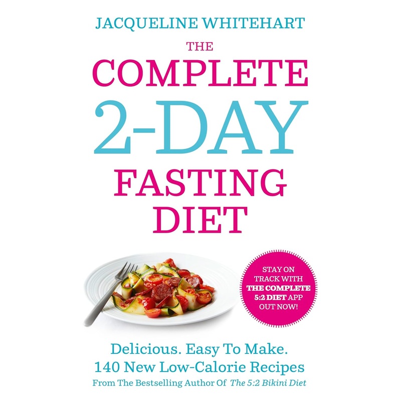 The Complete 2-Day Fasting Diet: Delicious; Easy To Make; 140 New Low-Calorie Recipes By Jacqueline Whitehart
