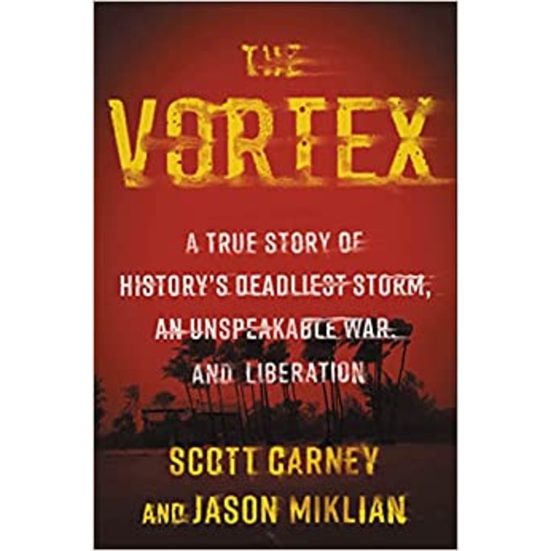 The Vortex: A True Story of History’s Deadliest Storm, an Unspeakable War, and Liberation