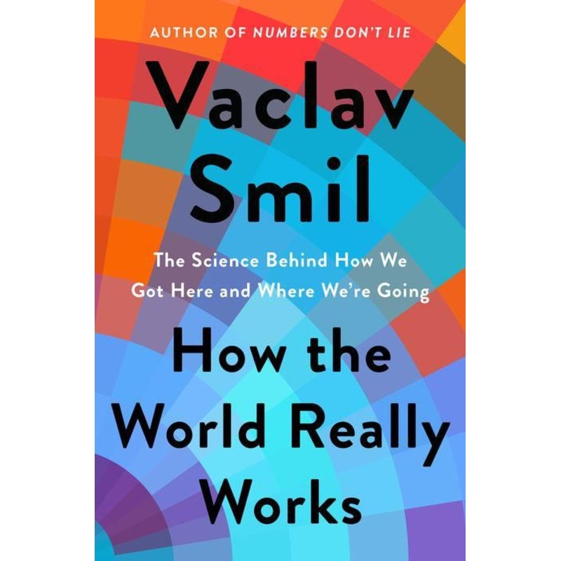 How the World Really Works: The Science Behind How We Got Here and Where We’re Going Hardcover