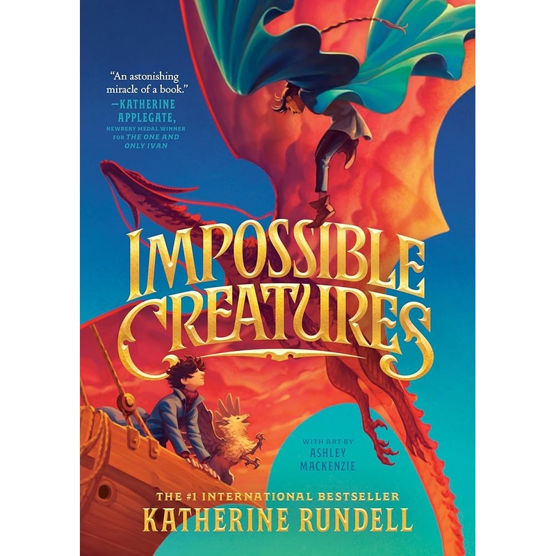 Impossible Creatures by Katherine Rundell, Ashley Mackenzie