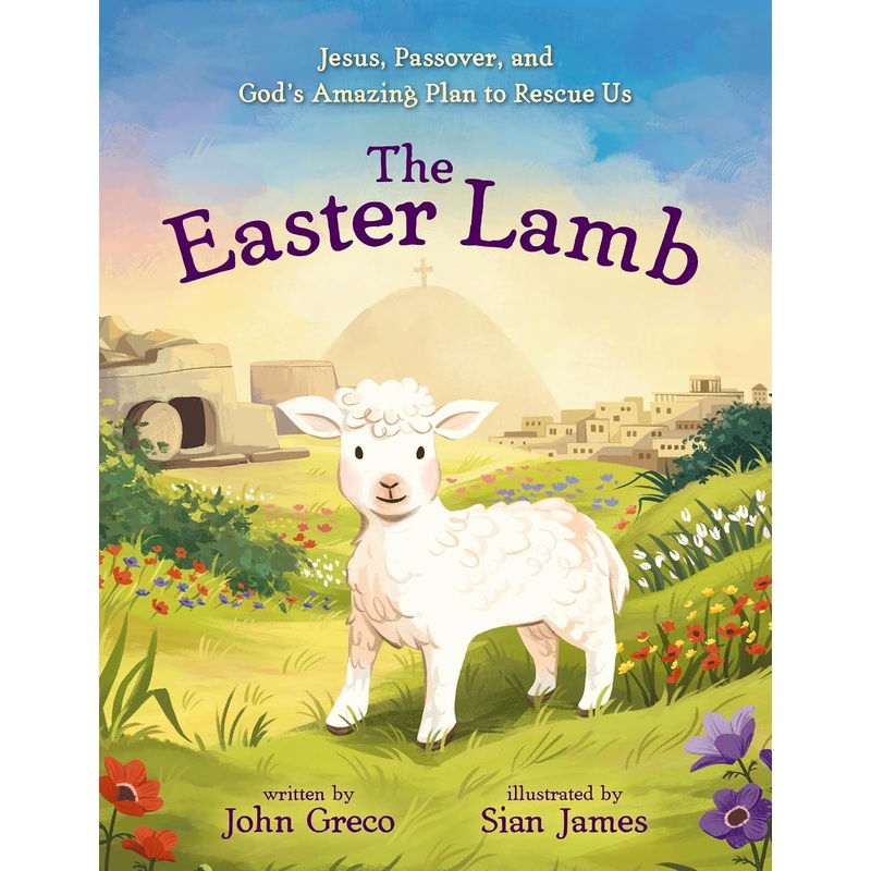 The Easter Lamb: Jesus, Passover, and God’s Amazing Plan to Rescue Us Hardcover