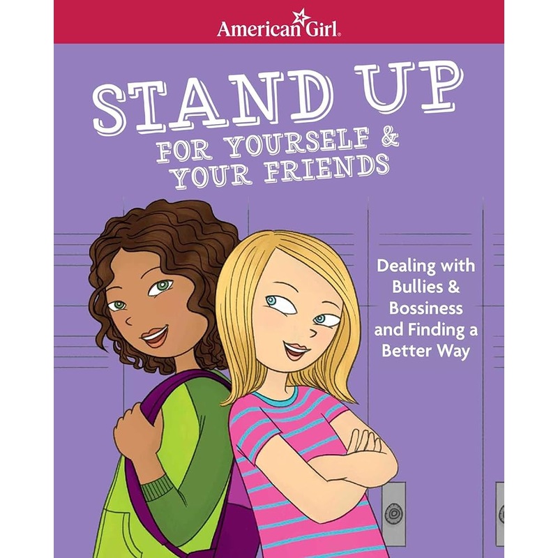 Stand Up for Yourself & Your Friends: Dealing with Bullies & Bossiness and Finding a Better Way (American Girl Wellbeing) by Patti Kelley Criswell, Angela Martini