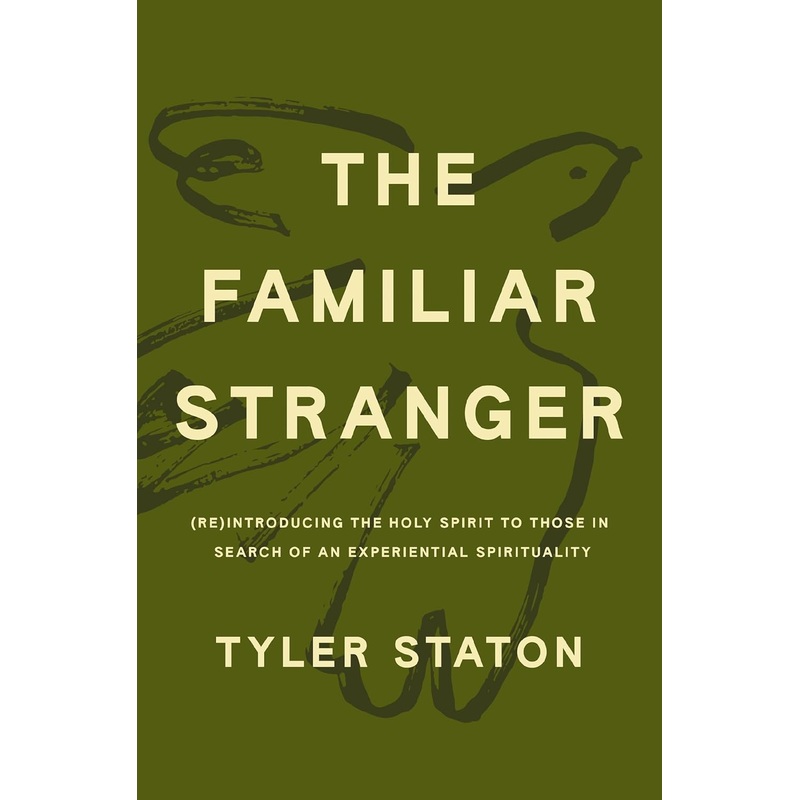 The Familiar Stranger: (Re)Introducing the Holy Spirit to Those in Search of an Experiential Spirituality Hardcover