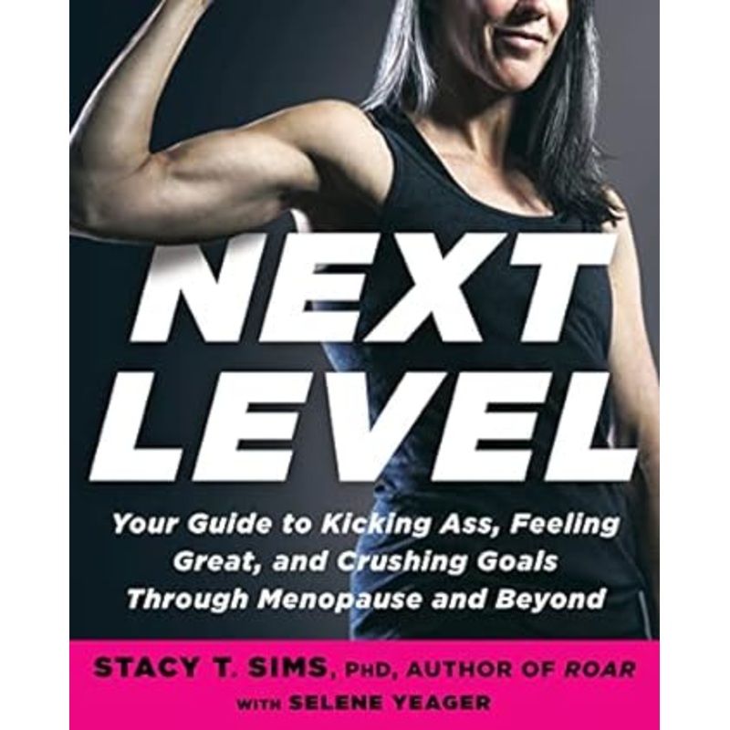 Next Level: Your Guide to Kicking Ass, Feeling Great, and Crushing Goals Through Menopause and Beyond