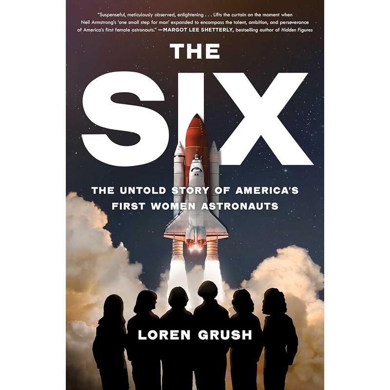 The Six: The Untold Story of America’s First Women Astronauts