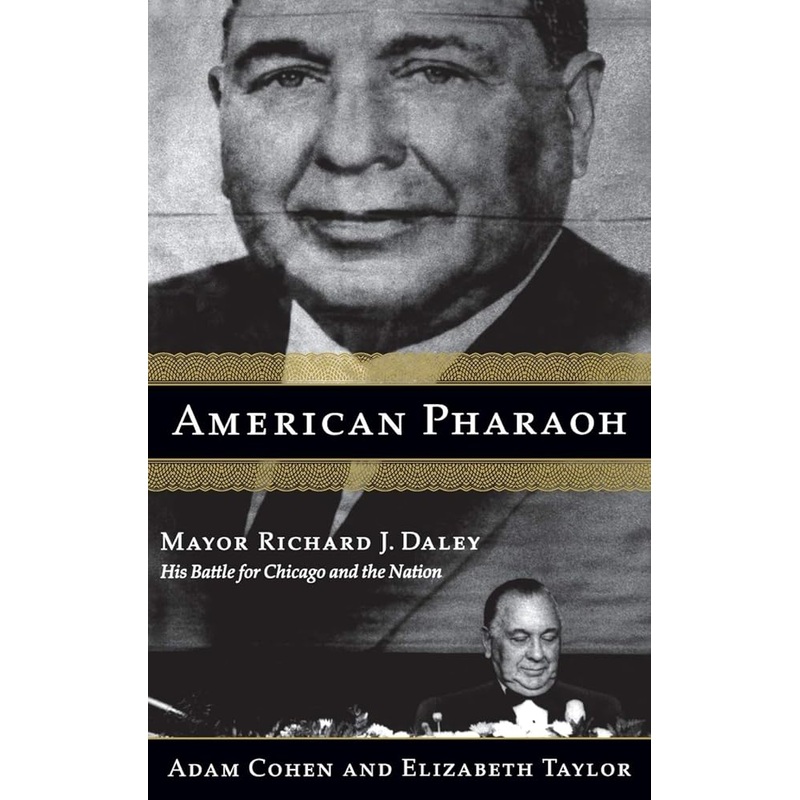 American Pharaoh: Mayor Richard J. Daley – His Battle for Chicago and the Nation