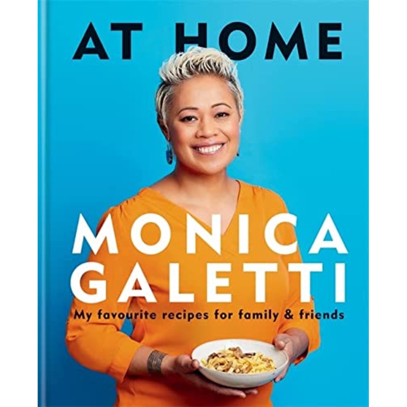 At Home: The New Cookbook from Monica Galetti  Delicious Recipes for Home Cooking, Gourmet Meals, Seasonal Dishes & Culinary Inspiration