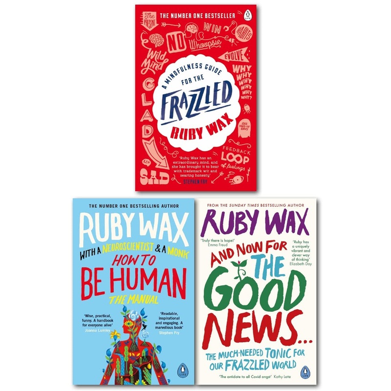 Ruby Wax 3 Books Collection Set (A Mindfulness Guide for the Frazzled, How to Be Human: The Manual & And Now For The Good News…)