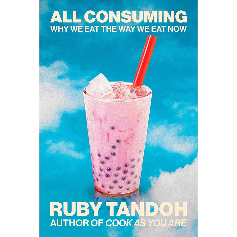 All Consuming: Why We Eat the Way We Eat Now