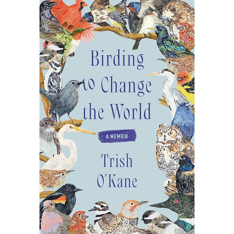 Birding to Change the World: A Memoir