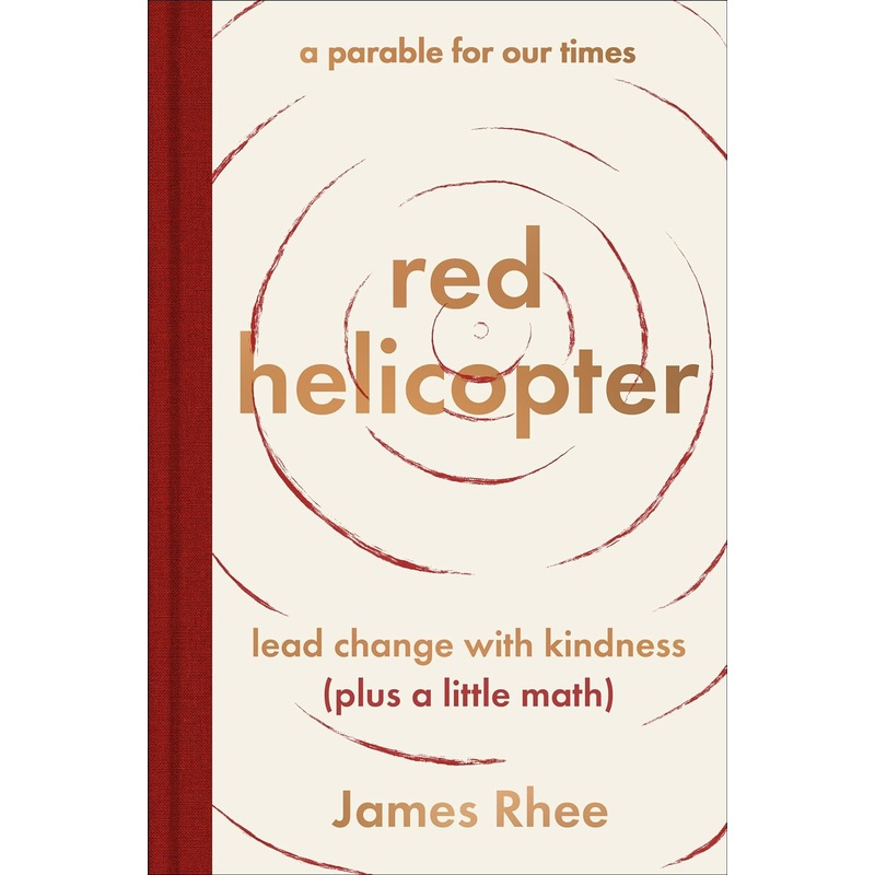 Red Helicopter–A Parable for Our Times: Lead Change with Kindness (Plus a Little Math) Hardcover
