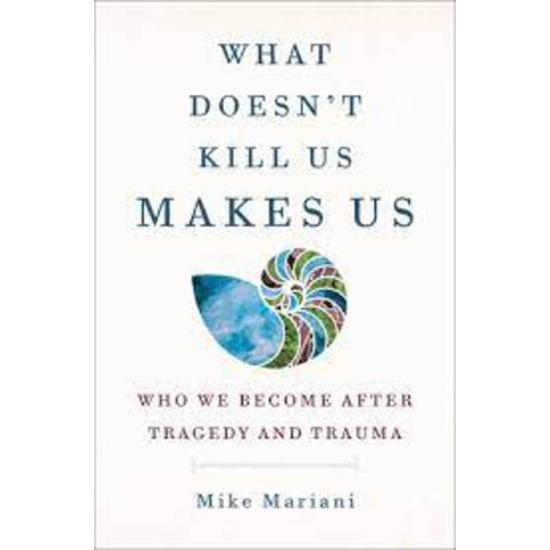 What Doesn’t Kill Us Makes Us
