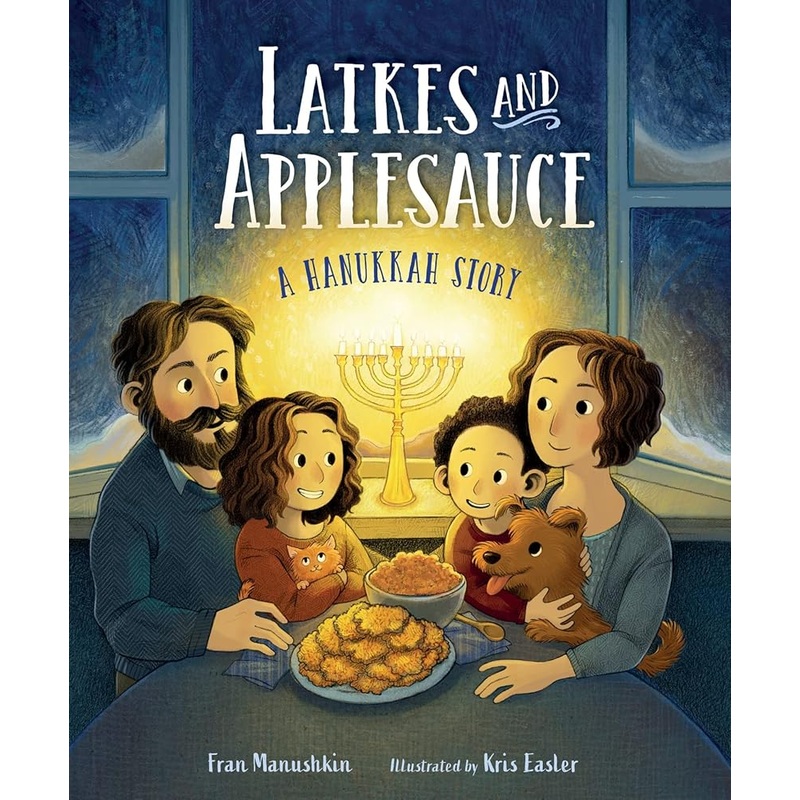Latkes and Applesauce: A Hanukkah Story by Fran Manushkin, Kris Easler