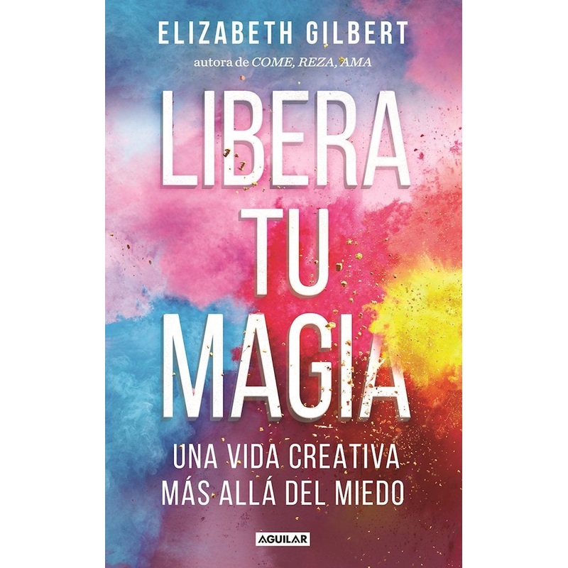 LIBERA TU MAGIA (BIG MAGIC)