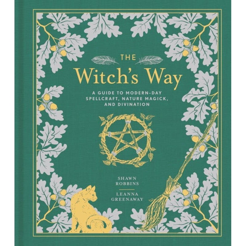 The Witch’s Way: A Guide to Modern-Day Spellcraft, Nature Magick, and Divination