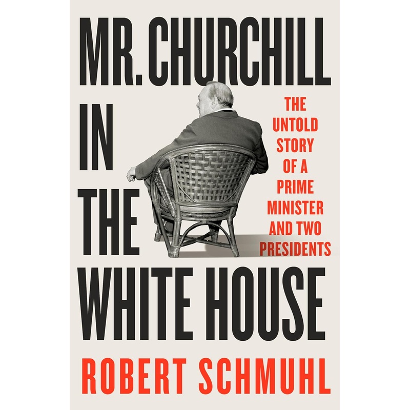 Mr. Churchill in the White House: The Untold Story of a Prime Minister and Two Presidents Hardcover