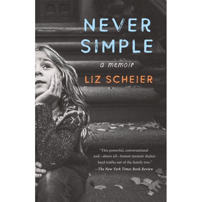 Never Simple : A Daughters True Story of a Mothers Made-Up Life