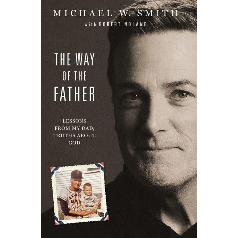 The Way of the Father: Lessons from My Dad, Truths about God Hardcover