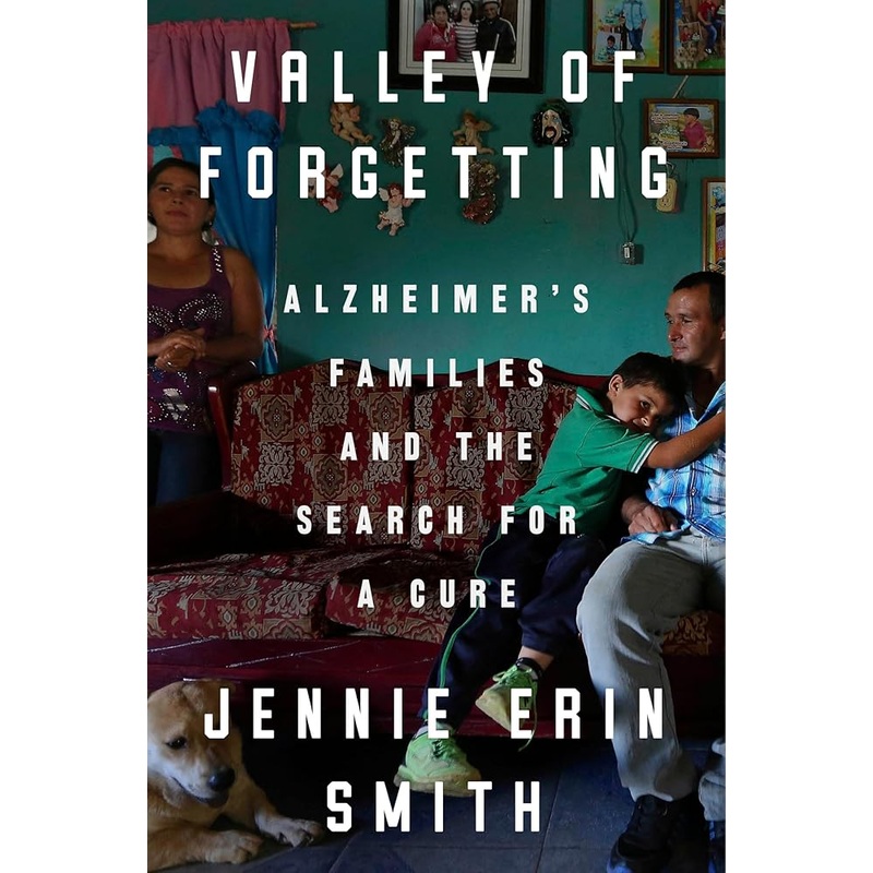 Valley of Forgetting: Alzheimer’s Families and the Search for a Cure
