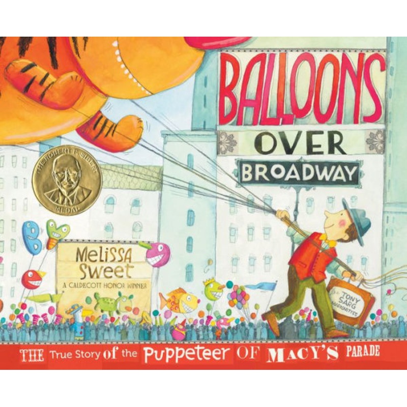 Balloons over Broadway: The True Story of the Puppeteer of Macy’s Parade Hardcover