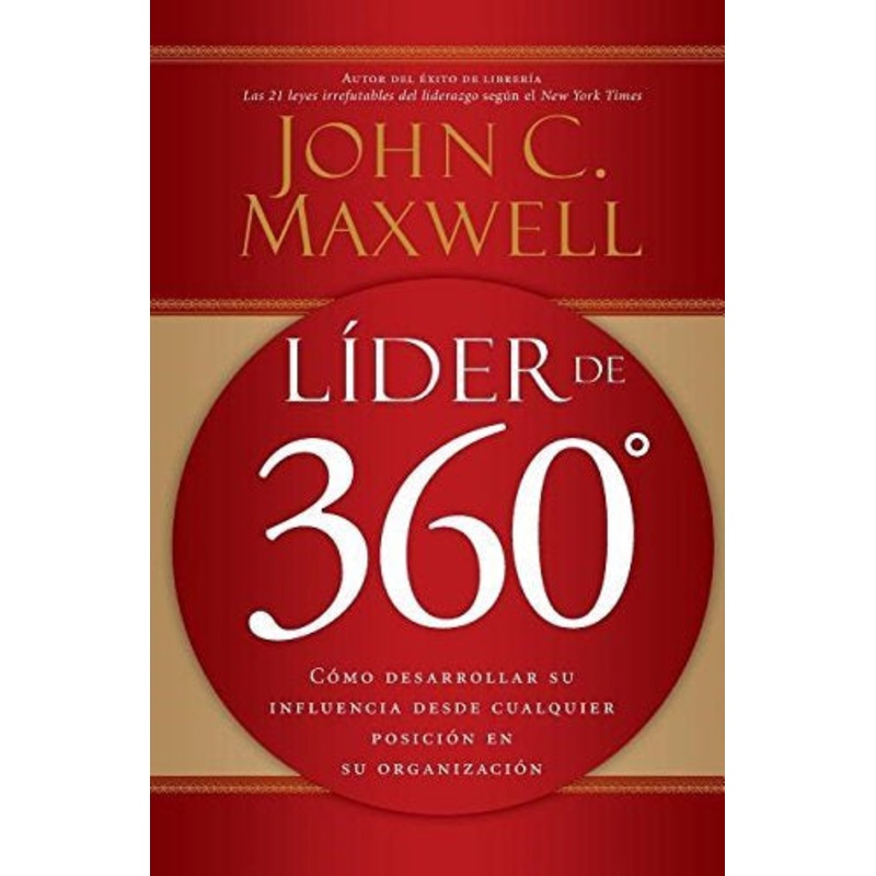 LIDER 360: : Como desarrollar su influencia desde cualquier posicion en su organizacion