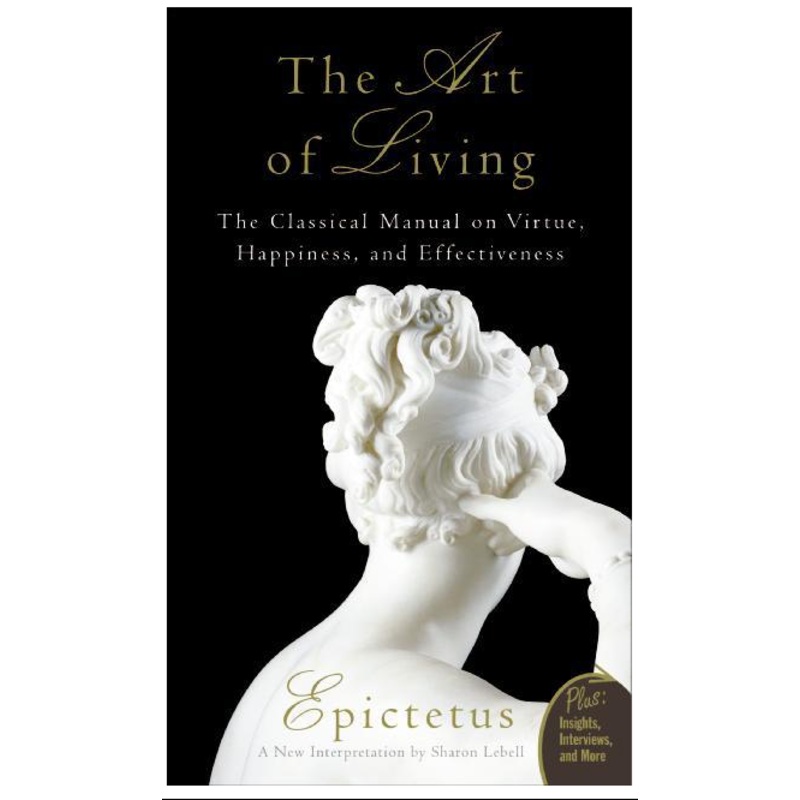 Art of Living: The Classical Manual on Virtue, Happiness, and Effectiveness