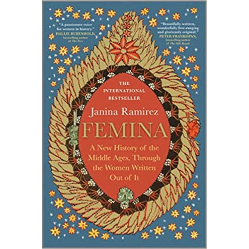 Femina: A New History of the Middle Ages, Through the Women Written Out of It Hardcover