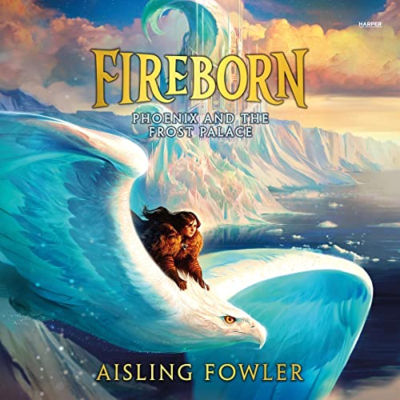 Fireborn: Phoenix and the Frost Palace: Fireborn, Book 2