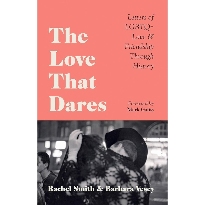 The Love That Dares: Letters of LGBTQ+ Love & Friendship Through History