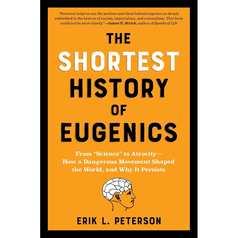 The Shortest History of Eugenics: From Science to Atrocity – How a Dangerous Movement Shaped the World, and Why It Persists Paperback