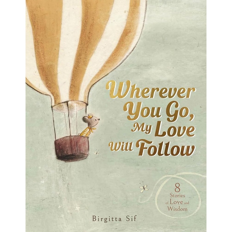 Wherever You Go, My Love Will Follow: 8 Stories of Love and Wisdom