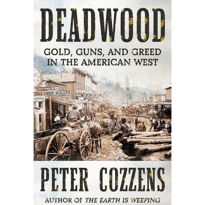 Deadwood: Gold, Guns, and Greed in the American West Hardcover