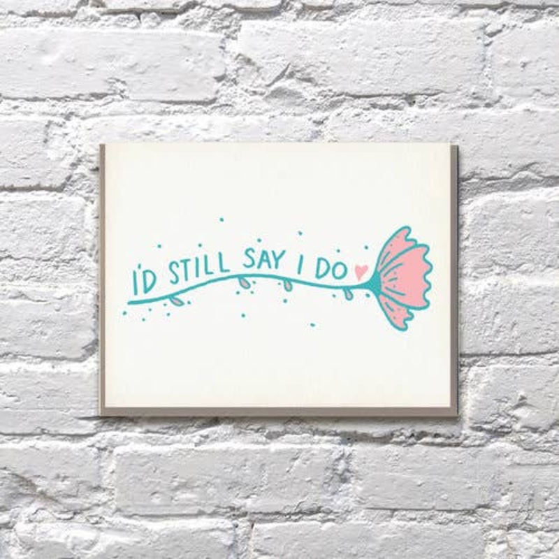 I’d Still Say I Do Anniversary Card